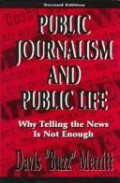 Public Journalism and Public Life: Why Telling the News Is Not Enough