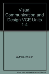 Visual Communication and Design: VCE Units 1 to 4