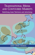 Transnational Media and Contoured Markets: Redefining Asian Television and Advertising