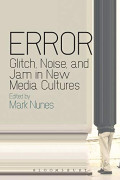 Error: Glitch, Noise, and Jam in New Media Cultures Reprint Edition