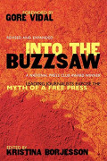 Into the Buzzsaw: Leading Journalists Expose the Myth of a Free Press