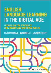 ENGLISH LANGUAGE LEARNING IN THE DIGITAL AGE LEARNER-DRIVEN STRATEGIES FOR ADOLESCENTS AND YOUNG ADULTS