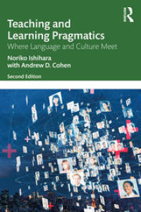 TEACHING AND LEARNING PRAGMATICS WHERE LANGUAGE AND CULTURE MEET 2ND ED