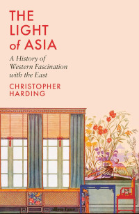 The Light Of Asia A History Of Western Fascination With The East