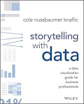 Storytelling with data : a data visualization guide for business professionals