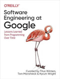 Software engineering at Google : lessons learned from programming over time / Titus Winters