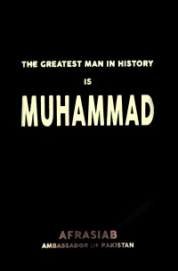 The Greatest Man in History is Muhammad(PBUH)