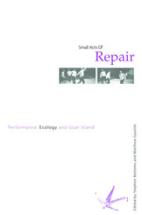 Image of Small Acts of Repair: Performance, Ecology, and Goat Island