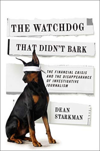 Image of The Watchdog That Didn't Bark: The Financial Crisis and the Disappearance of Investigative Journalism