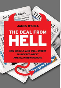 Image of The Deal From Hell: How Moguls and Wall Street Plundered Great American Newspapers